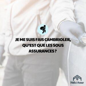 JE ME SUIS FAIS CAMBRIOLER, QU'EST QUE LES SOUS ASSURANCES?