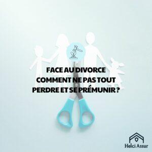 FACE AU DIVORCE COMMENT NE PAS TOUT PERDRE ETSE PRÉMUNIR?