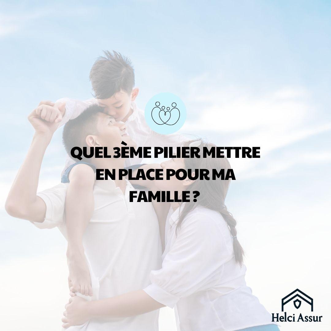 QUEL 3ÈME PILIER METTRE EN PLACE POURMA FAMILLE?