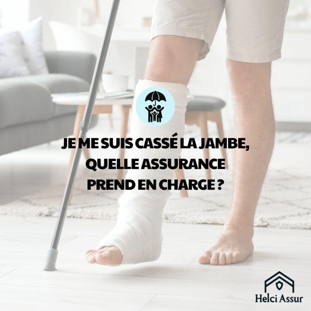 JEME SUIS CASSÉ LA JAMBE, QUELLE ASSURANCE PREND EN CHARGE?