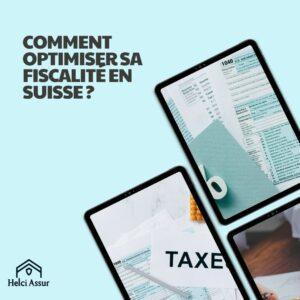 COMMENT OPTIMISERSA FISCALITE EN SUISSE?