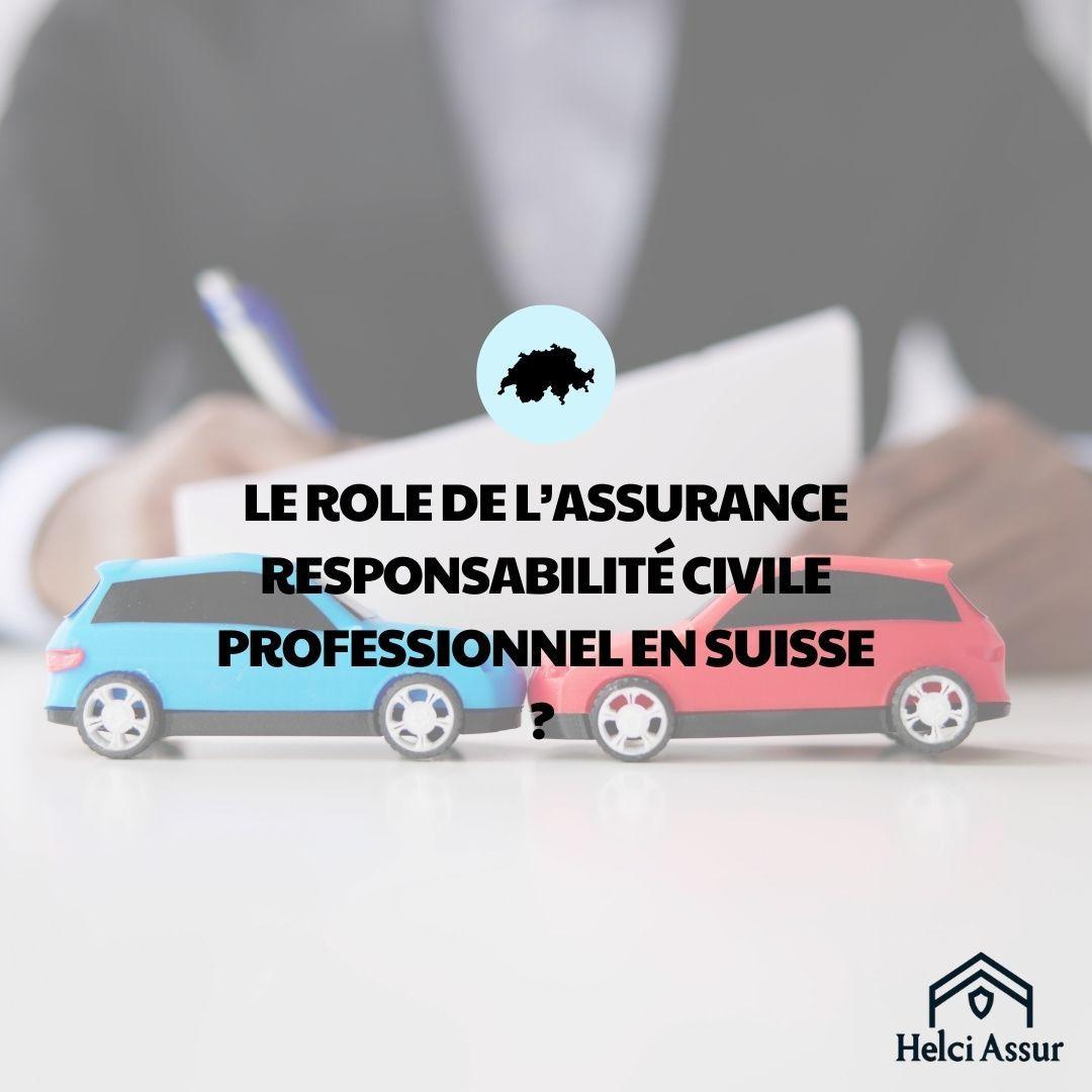 LE ROLE DE L'ASSURANCE RESPONSABILITÉ CIVILE PROFESSIONNEL EN SUISSE