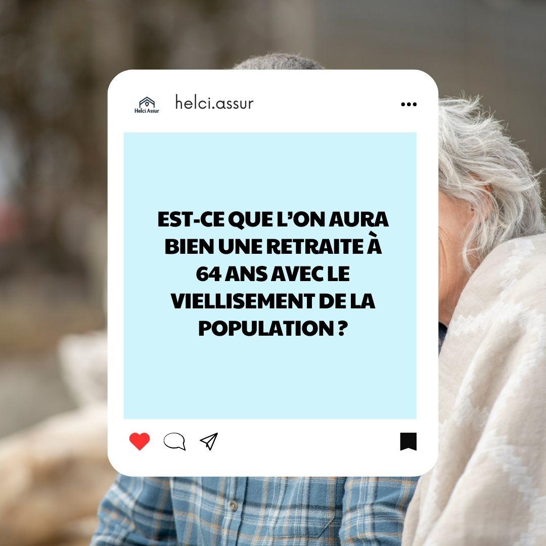 EST-CE QUE L'ON AURA BIEN UNE RETRAITE À 64 ANS AVECLE VIELLISEMENT DE LA POPuLATION?