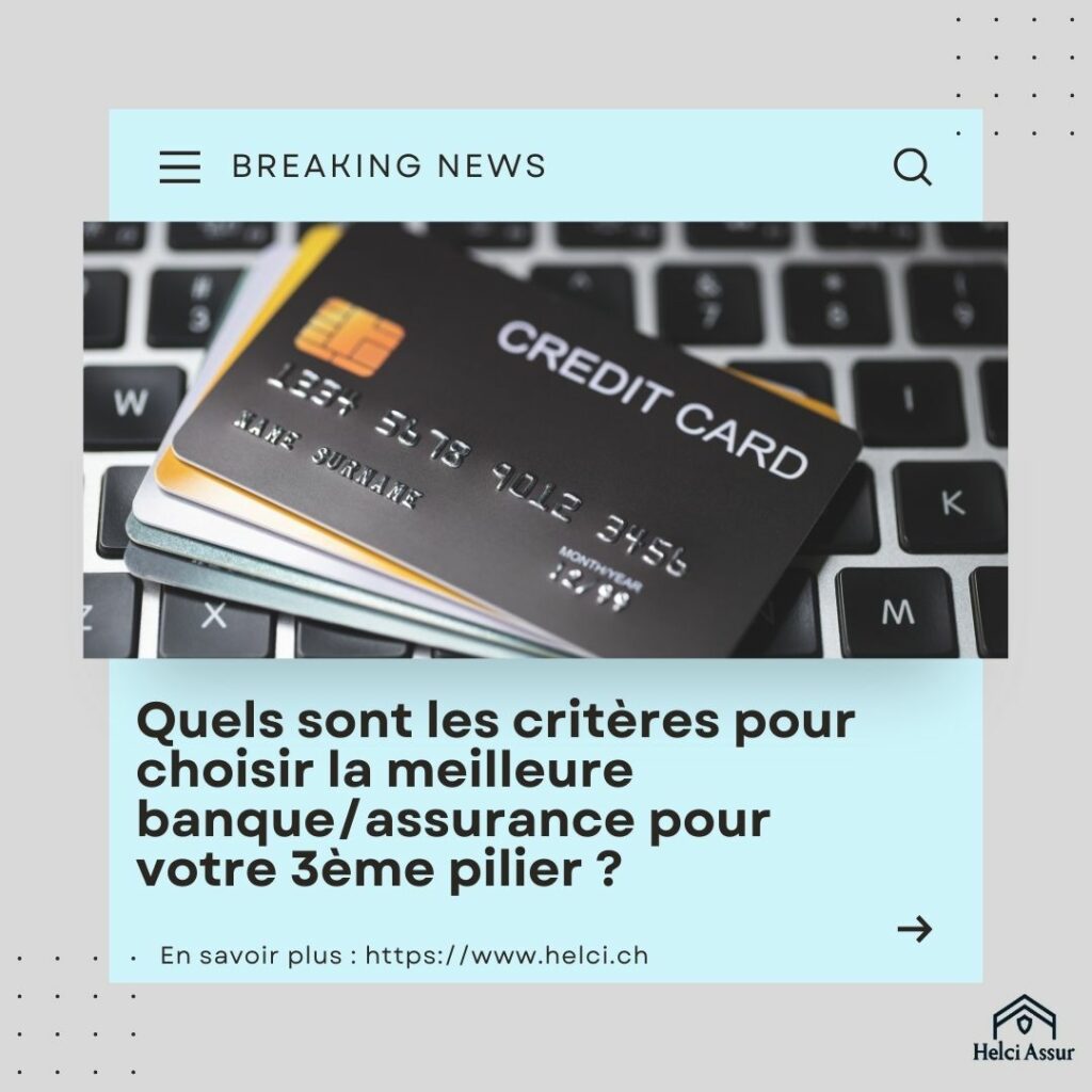 Choisir la Meilleure Banque ou Assurance pour Votre 3e Pilier : Critères à Considérer