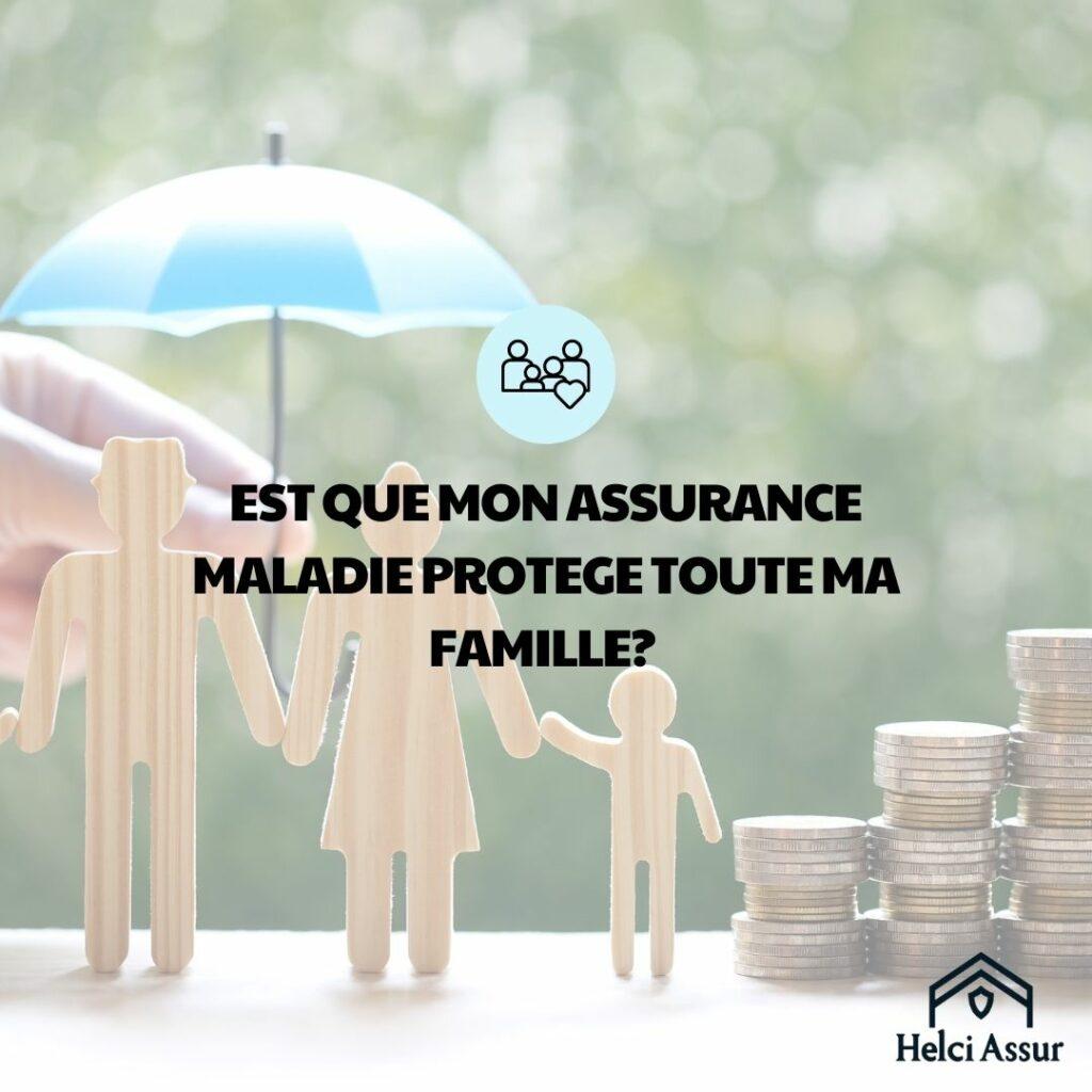 EST QUE MON ASSURANCE MALADIE PROTEGE TOUTE MA FAMILLE?