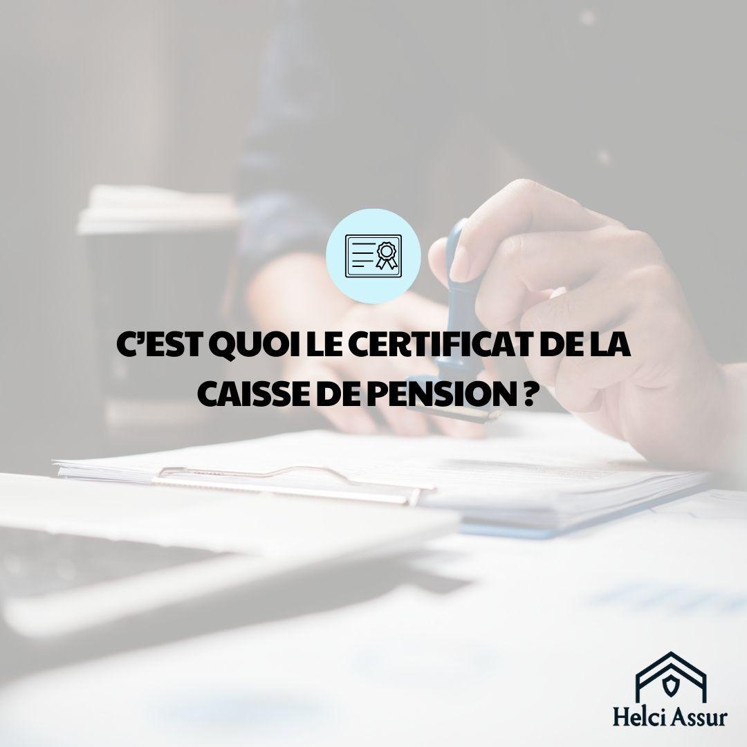 C'EST QUOI LE CERTIFICAT DE LA CAISSE DE PENSION?