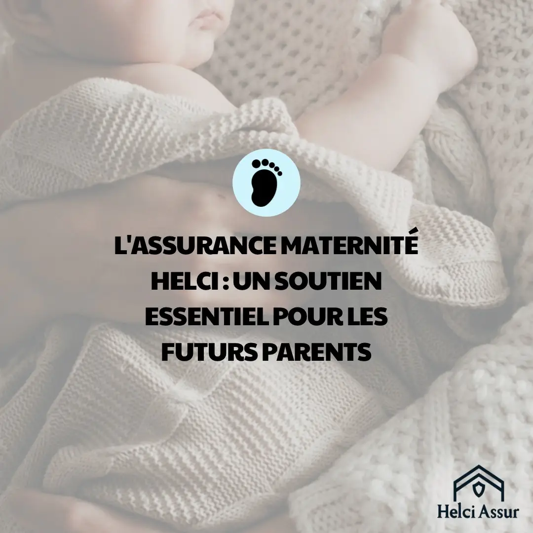 L'ASSURANCE MATERNITÉ HELCI : UN SOUTIEN ESSENTIEL POUR LES FUTURS PARENTS