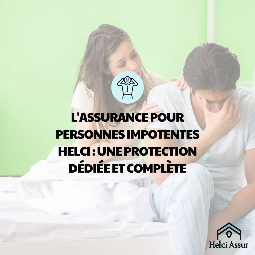 L'ASSURANCE POUR PERSONNES IMPOTENTES HELCI : UNE PROTECTION DÉDIÉE ET COMPLÈTE