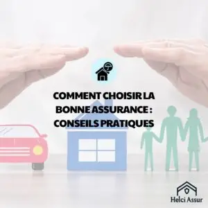 COMMENT CHOISIR LA BONNE ASSURANCE : CONSEILS PRATIQUES