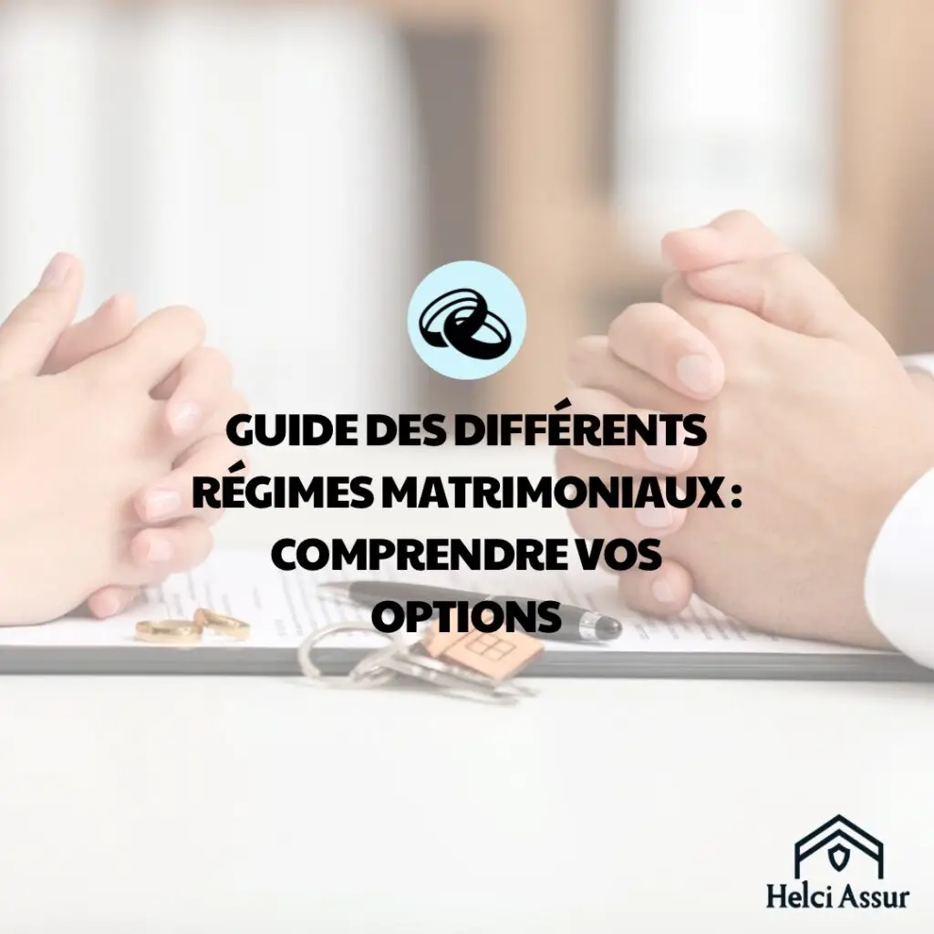 GUIDE DES DIFFÉRENTS RÉGIMES MATRIMONIAUX : COMPRENDRE VOS OPTIONS